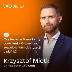 Krzysztof Miotk: 'Czy badać w firmie każdy powinien? - O strukturach zespołów i demokratyzacji badań UX, UX Researcher, CEO Quale'.