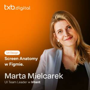 Marta Mielcarek: 'UX Design, Screen Anatomy w Figmie, UI Team Leader w Intent'