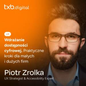 Piotr Zrolka: 'Wdrażanie dostępności cyfrowej, Praktyczne kroki dla małych i dużych firm, UX Strategist & Accessibility Expert'.