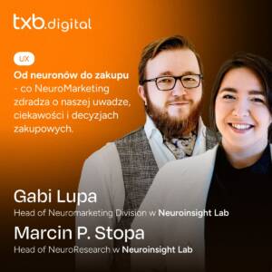 Gabi Lupa i Marcin P. Stopa: 'Od NeuroMarketingu do Neuromindsetu, Head of Neuromarketing Dział w NeuroInsight Lab, Head of NeuroResearch w NeuroInsight Lab'.