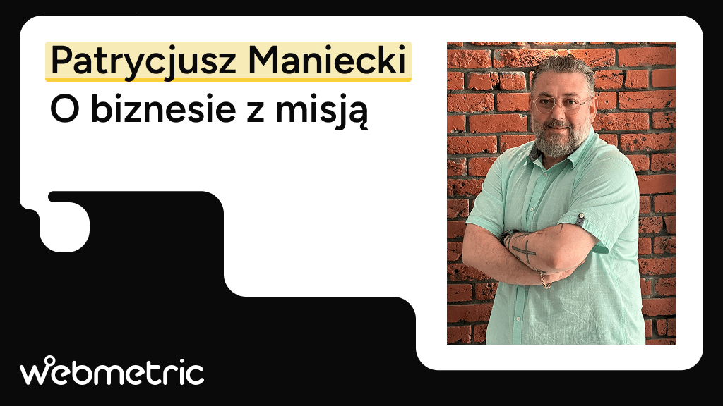 Patrycjusz Maniecki - O biznesie z misją wywiad